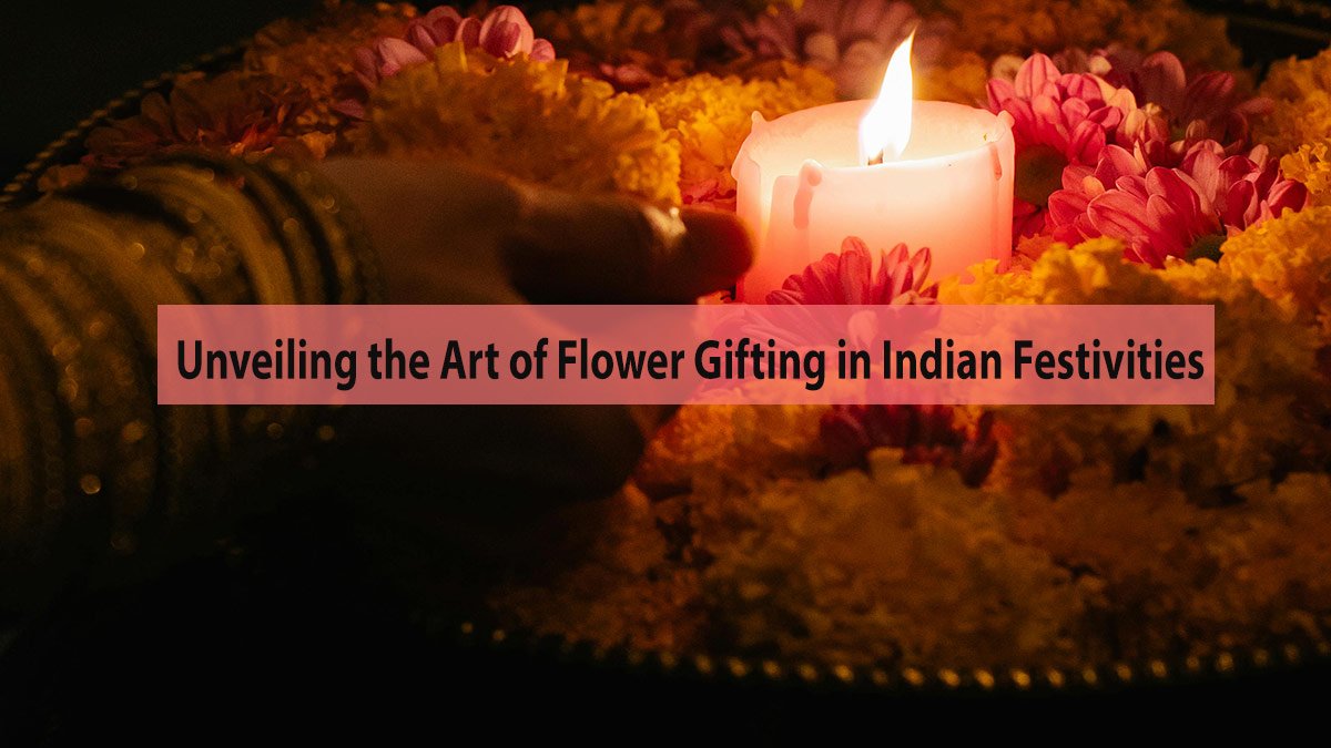 Blooms of Love: Unveiling the Art of Flower Gifting in Indian Festivities