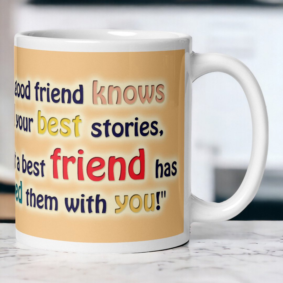 Side view of the BetterGiftFlowers "Best Friends Forever" mug with a quote about best friends sharing the best stories together.