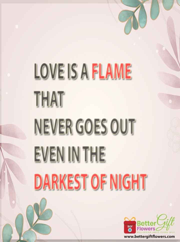 Love is a flame that never goes out, even in the darkest of nights