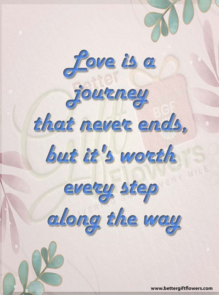 Love Quote - Love is a journey that never ends, but it's worth every step along the way